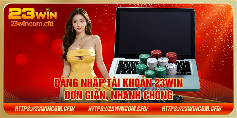 Đăng nhập tài khoản 23WIN đơn giản, nhanh chóng