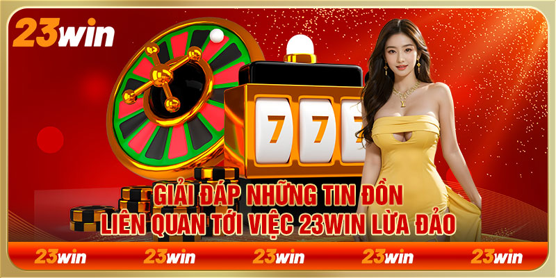 23WIN Lừa Đảo