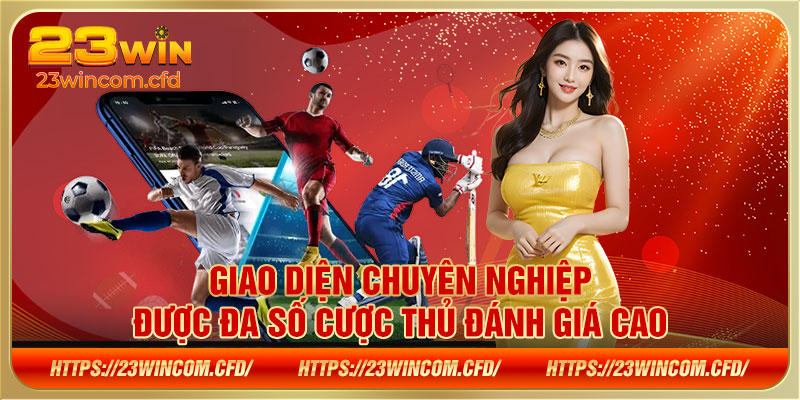 Giao diện chuyên nghiệp được đa số cược thủ đánh giá cao