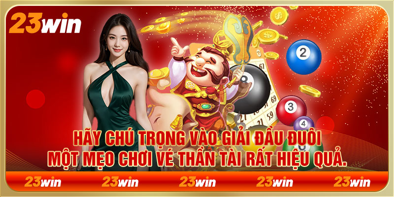 Hãy chú trọng vào giải đầu đuôi - Một mẹo chơi vé thần tài rất hiệu quả.