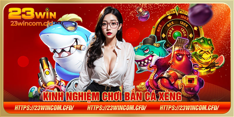 Kinh nghiệm chơi bắn cá xèng 