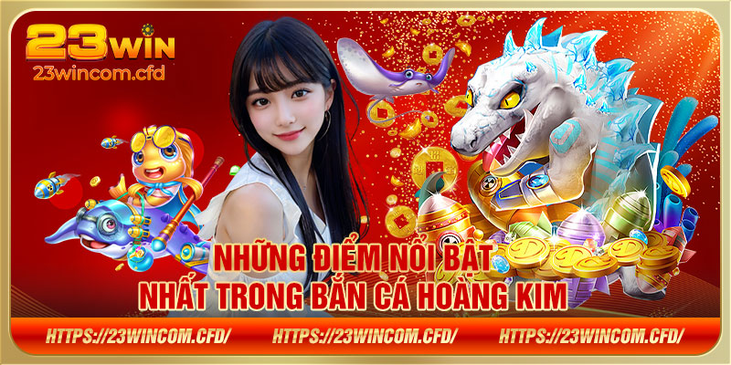 Những điểm nổi bật nhất trong bắn cá hoàng kim