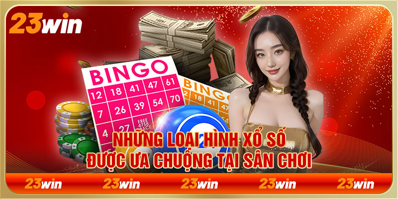 Những loại hình xổ số được ưa chuộng tại sân chơi