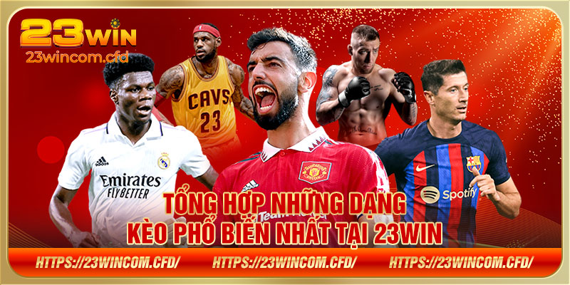 Tổng hợp những dạng kèo phổ biến nhất tại 23WIN