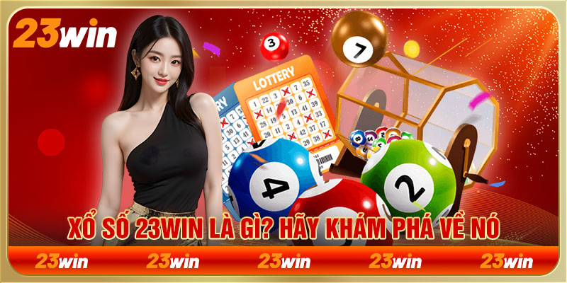 Xổ số 23WIN là gì? Hãy khám phá về nó