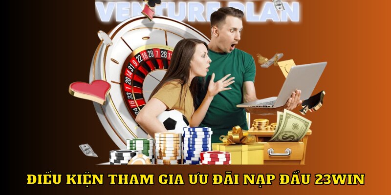 Khuyến mãi nạp đầu 23WIN và điều kiện tham dự